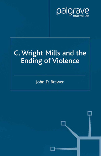 C. Wright Mills and the Ending of Violence book cover by J. Brewer