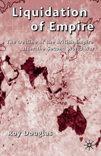 Liquidation of Empire: The Decline of the British Empire book cover by R. Douglas