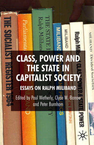 Class, Power and the State in Capitalist Society: Essays on Ralph Miliband book cover by 