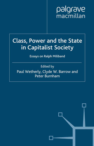 Class, Power and the State in Capitalist Society: Essays on Ralph Miliband book cover by 