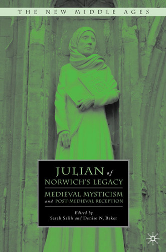 Julian of Norwich's Legacy: Medieval Mysticism and Post-Medieval Reception (The New Middle Ages) book cover by 