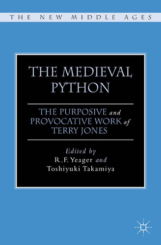 The Medieval Python: The Purposive and Provocative Work of Terry Jones (The New Middle Ages) book cover by 