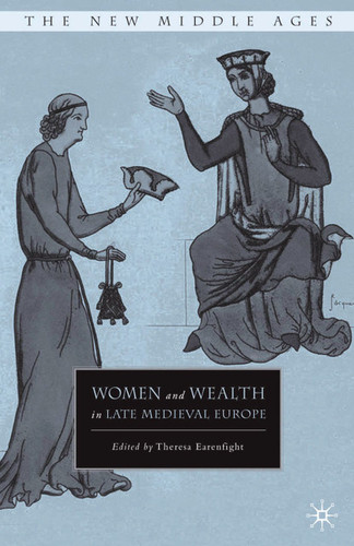 Women and Wealth in Late Medieval Europe (The New Middle Ages) book cover by T. Earenfight