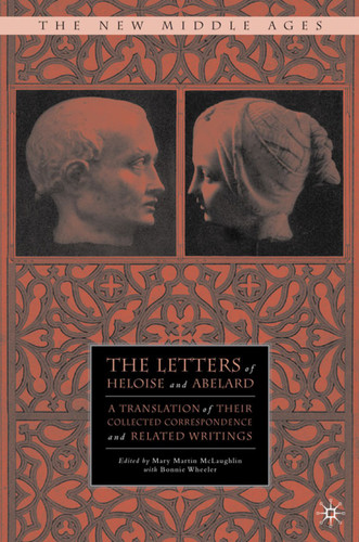 The Letters of Heloise and Abelard: A Translation of Their Collected Correspondence and Related Writings (The New Middle Ages) book cover by 