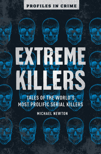 Extreme Killers: Tales of the World’s Most Prolific Serial Killers (Profiles in Crime #4) book cover by Michael Newton