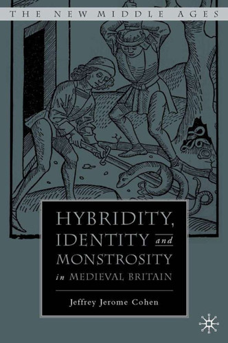 Hybridity, Identity, and Monstrosity in Medieval Britain: On Difficult Middles (The New Middle Ages) book cover by J. Cohen