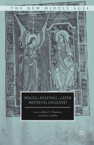 Spaces for Reading in Later Medieval England (The New Middle Ages) book cover by Mary C. Flannery