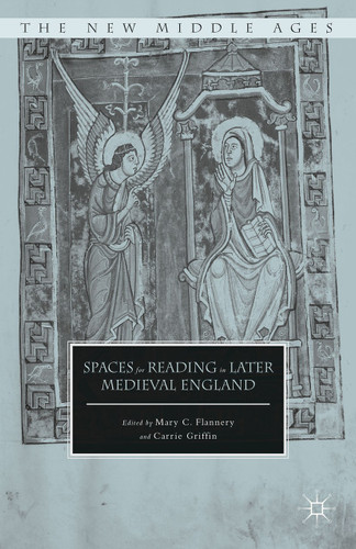 Spaces for Reading in Later Medieval England (The New Middle Ages) book cover by Mary C. Flannery