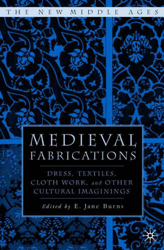 Medieval Fabrications: Dress, Textiles, Clothwork, and Other Cultural Imaginings (The New Middle Ages) book cover by 