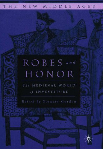 Robes and Honor: The Medieval World of Investiture (The New Middle Ages) book cover by 