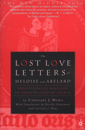 The Lost Love Letters of Heloise and Abelard: Perceptions of Dialogue in Twelfth-Century France (The New Middle Ages) book cover by Constant J. Mews