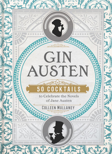 Gin Austen: 50 Cocktails to Celebrate the Novels of Jane Austen - A Cocktail Book book cover by Colleen Mullaney