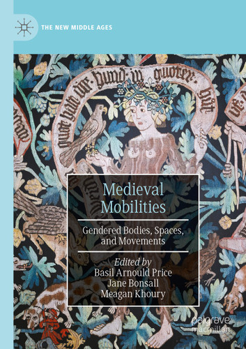 Medieval Mobilities: Gendered Bodies, Spaces, and Movements (The New Middle Ages) book cover by 