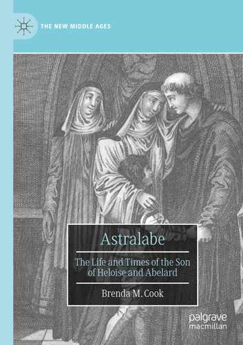Astralabe: The Life and Times of the Son of Heloise and Abelard (The New Middle Ages) book cover by Brenda M. Cook