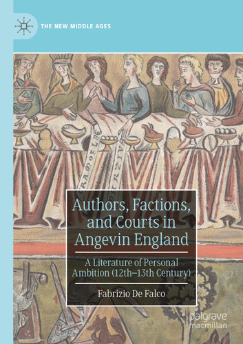Authors, Factions, and Courts in Angevin England: A Literature of Personal Ambition (12th–13th Century) (The New Middle Ages) book cover by Fabrizio De Falco