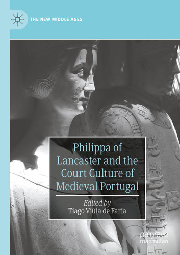 Philippa of Lancaster and the Court Culture of Medieval Portugal (The New Middle Ages) book cover by 