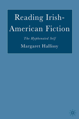 Reading Irish-American Fiction: The Hyphenated Self book cover by M. Hallissy