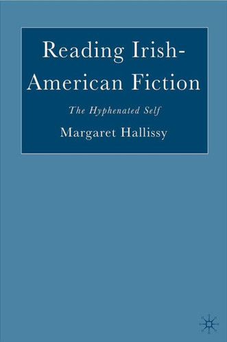 Reading Irish-American Fiction: The Hyphenated Self book cover by M. Hallissy
