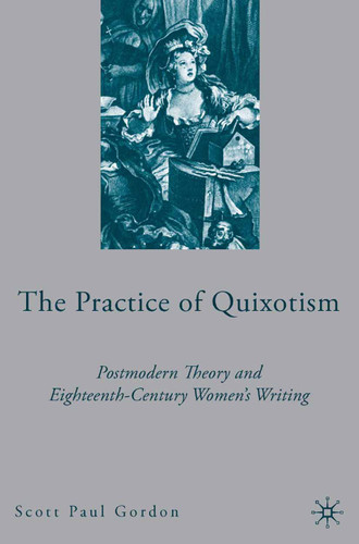 The Practice of Quixotism: Postmodern Theory and Eighteenth-Century Women's Writing book cover by S. Gordon