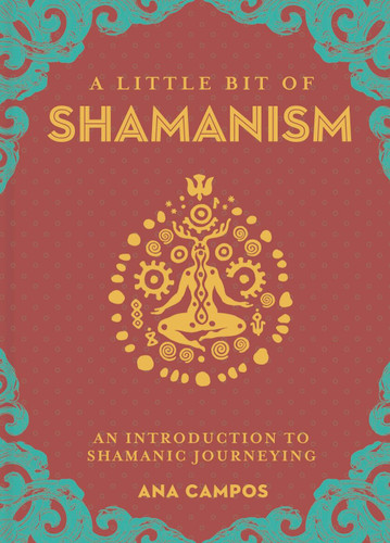 A Little Bit of Shamanism: An Introduction to Shamanic Journeying (Little Bit Series) book cover by Ana Campos