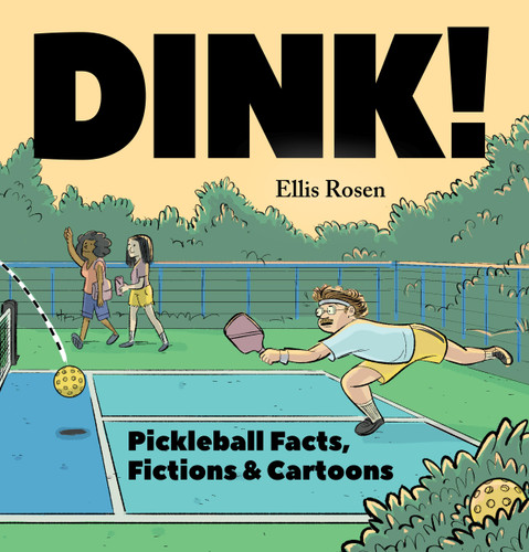 Dink!: Pickleball Facts, Fictions & Cartoons book cover by Ellis Rosen