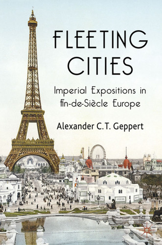 Fleeting Cities: Imperial Expositions in Fin-de-Siècle Europe book cover by A. Geppert