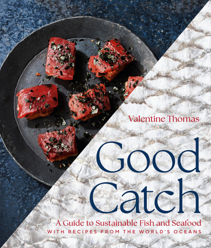 Good Catch: A Guide to Sustainable Fish and Seafood with Recipes from the World's Oceans - A Cookbook book cover by Valentine Thomas