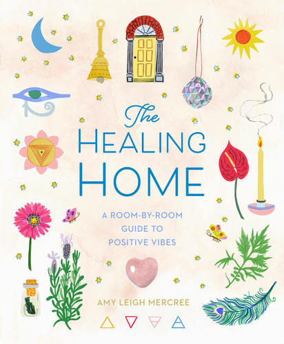 The Healing Home: A Room-by-Room Guide to Positive Vibes book cover by Amy Leigh Mercree