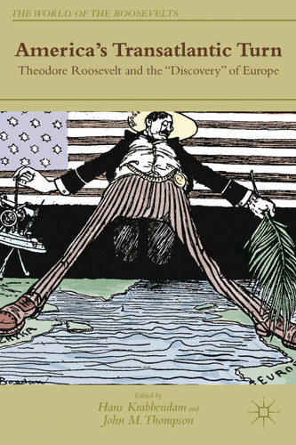 America's Transatlantic Turn: Theodore Roosevelt and the "Discovery" of Europe (The World of the Roosevelts) book cover by 