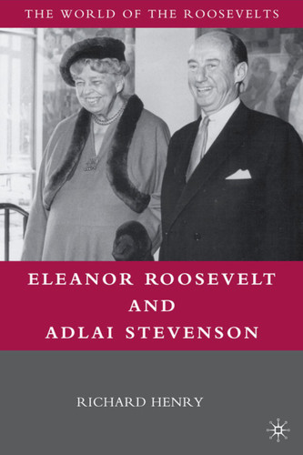 Eleanor Roosevelt and Adlai Stevenson (The World of the Roosevelts) book cover by Richard Henry