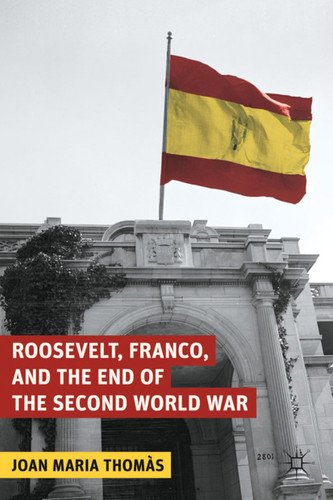 Roosevelt, Franco, and the End of the Second World War (The World of the Roosevelts) book cover by J. Thomàs