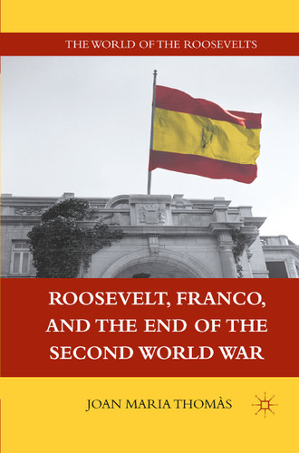 Roosevelt, Franco, and the End of the Second World War (The World of the Roosevelts) book cover by J. Thomàs