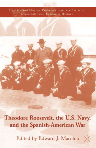 Theodore Roosevelt, the U.S. Navy and the Spanish-American War (The World of the Roosevelts) book cover by 