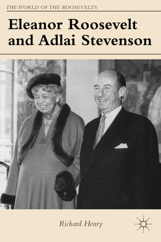 Eleanor Roosevelt and Adlai Stevenson (The World of the Roosevelts) book cover by Richard Henry