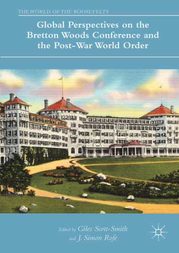Global Perspectives on the Bretton Woods Conference and the Post-War World Order (The World of the Roosevelts) book cover by 