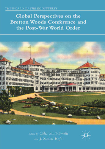 Global Perspectives on the Bretton Woods Conference and the Post-War World Order (The World of the Roosevelts) book cover by 