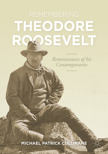 Remembering Theodore Roosevelt: Reminiscences of his Contemporaries (The World of the Roosevelts) book cover by Michael Patrick Cullinane