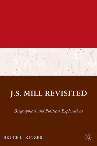 J.S. Mill Revisited: Biographical and Political Explorations book cover by B. Kinzer
