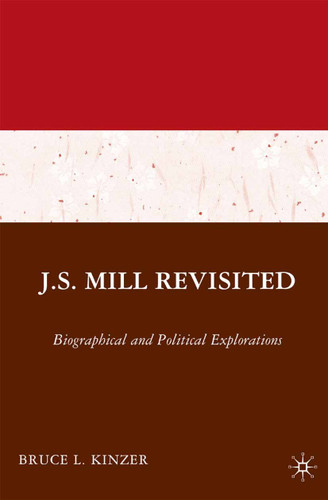 J.S. Mill Revisited: Biographical and Political Explorations book cover by B. Kinzer