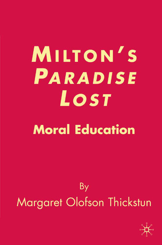Milton’s Paradise Lost: Moral Education book cover by M. Thickstun