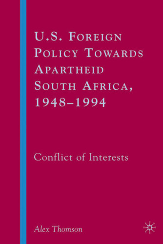 U.S. Foreign Policy Towards Apartheid South Africa, 1948–1994: Conflict of Interests book cover by A. Thomson