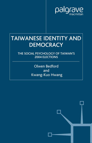 Taiwanese Identity and Democracy: The Social Psychology of Taiwan's 2004 Elections book cover by O. Bedford, K. Hwang
