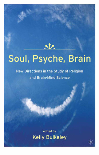 Soul, Psyche, Brain: New Directions in the Study of Religion and Brain-Mind Science book cover by K. Bulkeley