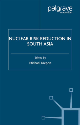 Nuclear Risk Reduction in South Asia book cover by Michael Krepon