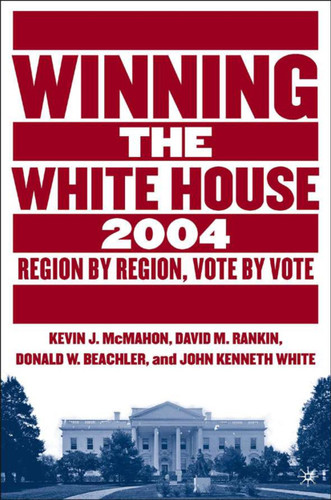 Winning the White House, 2004: Region by Region, Vote by Vote book cover by David M. Rankin