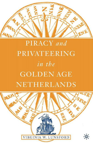 Piracy and Privateering in the Golden Age Netherlands book cover by V. Lunsford