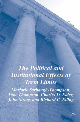 The Political and Institutional Effects of Term Limits book cover by M. Sarbaugh-Thompson, L. Thompson, C. Elder, J. Strate, R. Elling