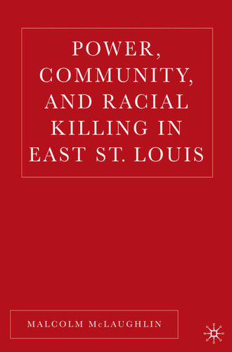 Power, Community, and Racial Killing in East St. Louis book cover by M. McLaughlin
