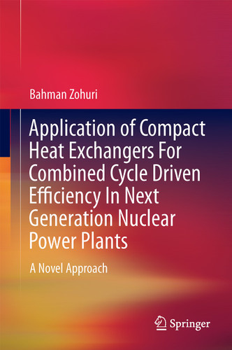 Application of Compact Heat Exchangers For Combined Cycle Driven Efficiency In Next Generation Nuclear Power Plants: A Novel Approach book cover by Bahman Zohuri