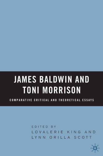 James Baldwin and Toni Morrison: Comparative Critical and Theoretical Essays book cover by Lovalerie King, L. Scott